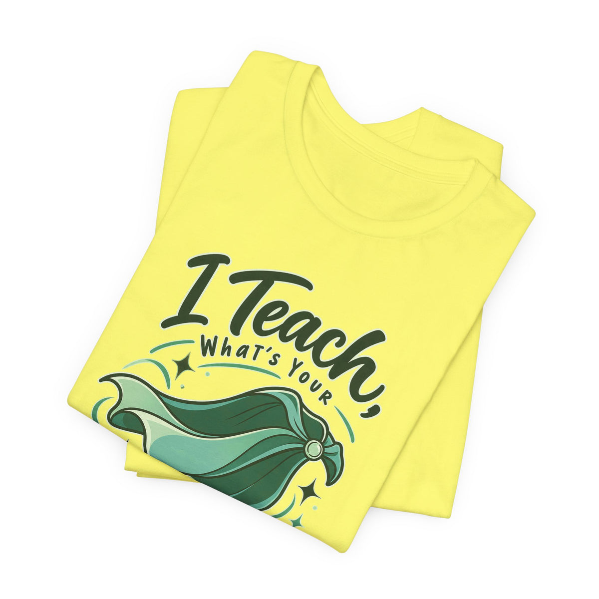 I Teach, What’s Your Superpower? Funny Teacher T-Shirt