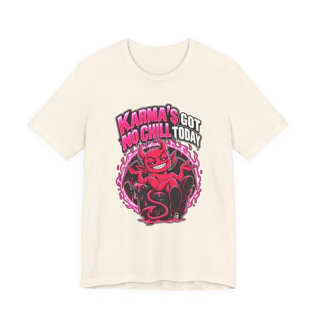 Karma’s Got No Chill Today Funny Sarcastic T-Shirt