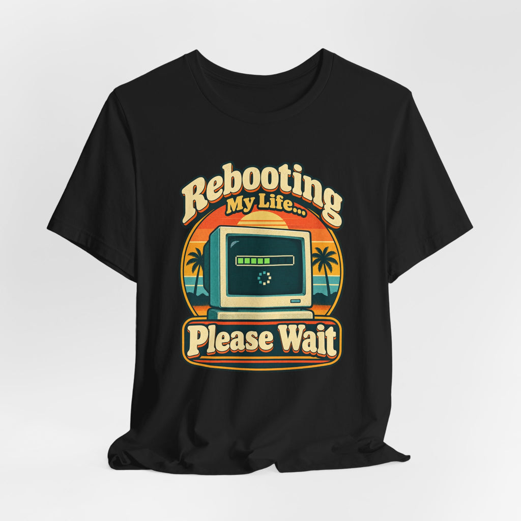 Rebooting My Life... Please Wait Funny Tech T-Shirt