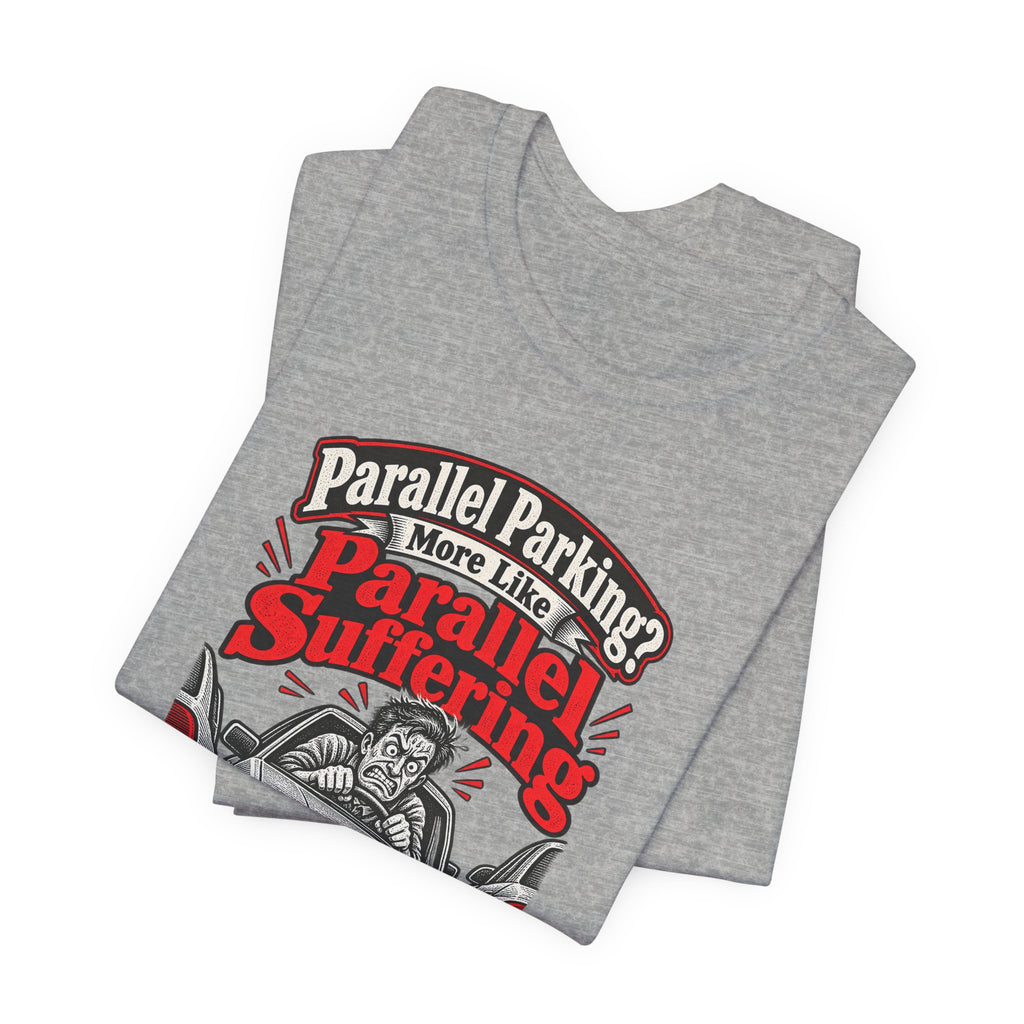 Parallel Parking? More Like Parallel Suffering Funny Driver T-Shirt