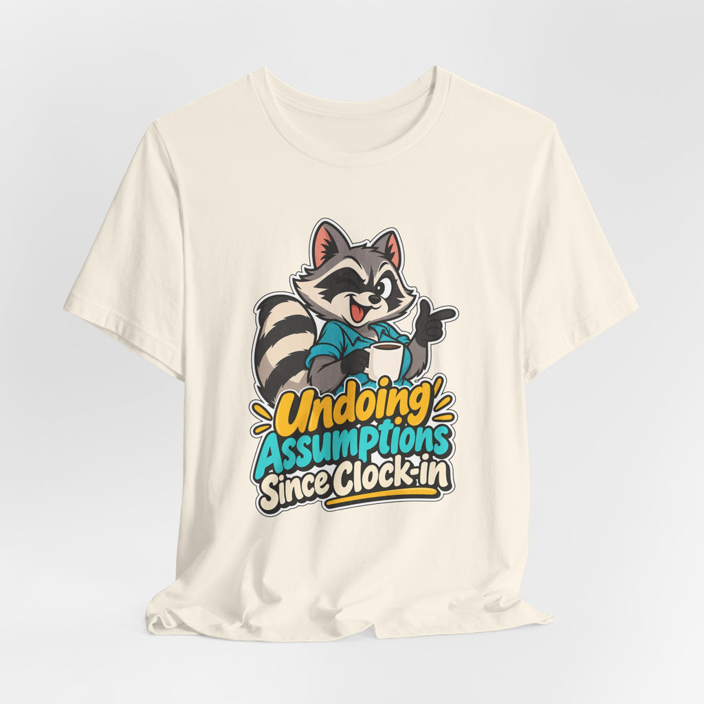 Undoing Assumptions Since Clock-in Funny Office T-Shirt