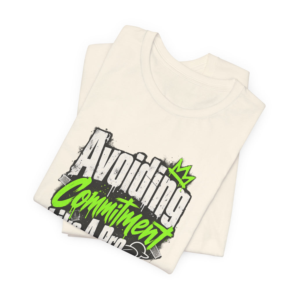 Avoiding Commitment Like A Pro Funny Self-Deprecating T-Shirt