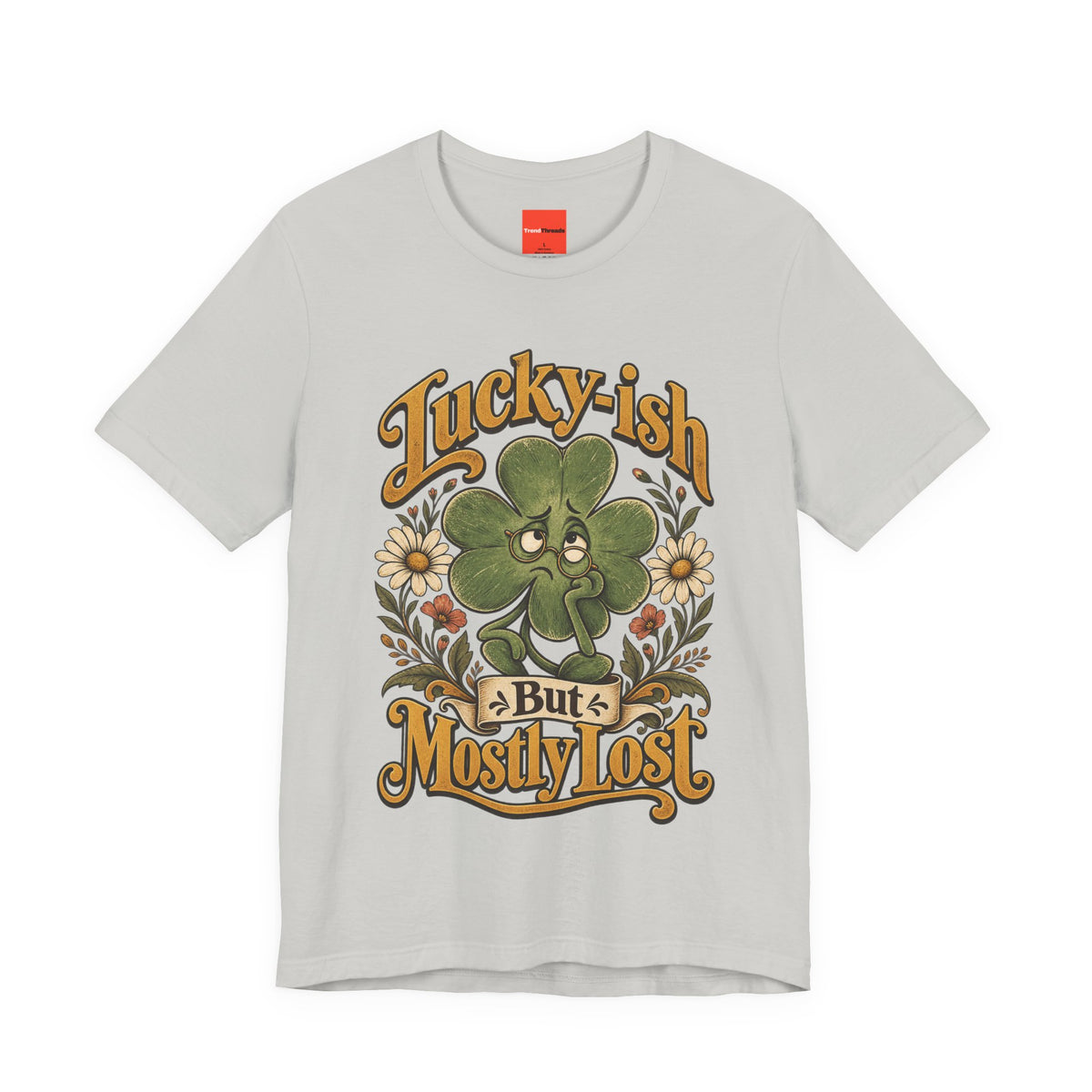 Lucky-ish But Mostly Lost Funny Self-Deprecating T-Shirt