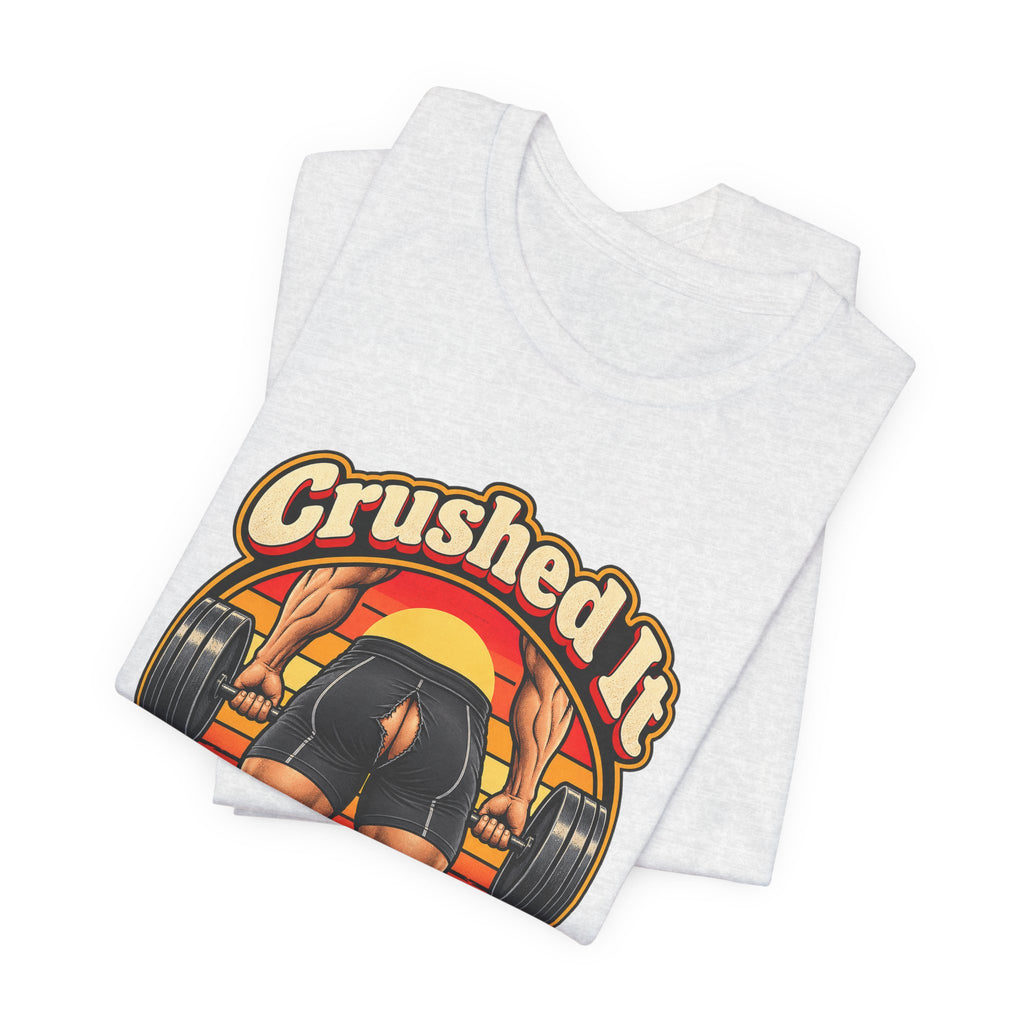 Crushed It Below The Waist Funny Fitness T-Shirt