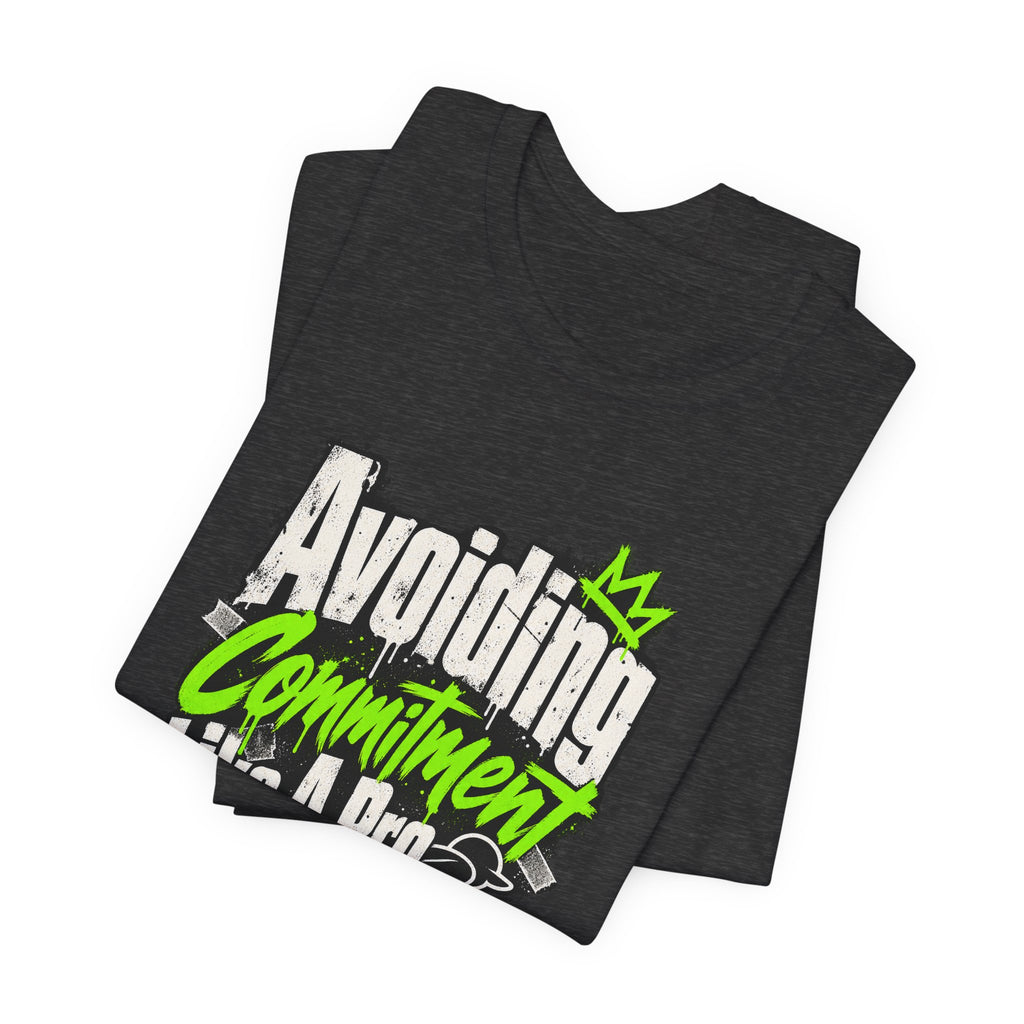Avoiding Commitment Like A Pro Funny Self-Deprecating T-Shirt