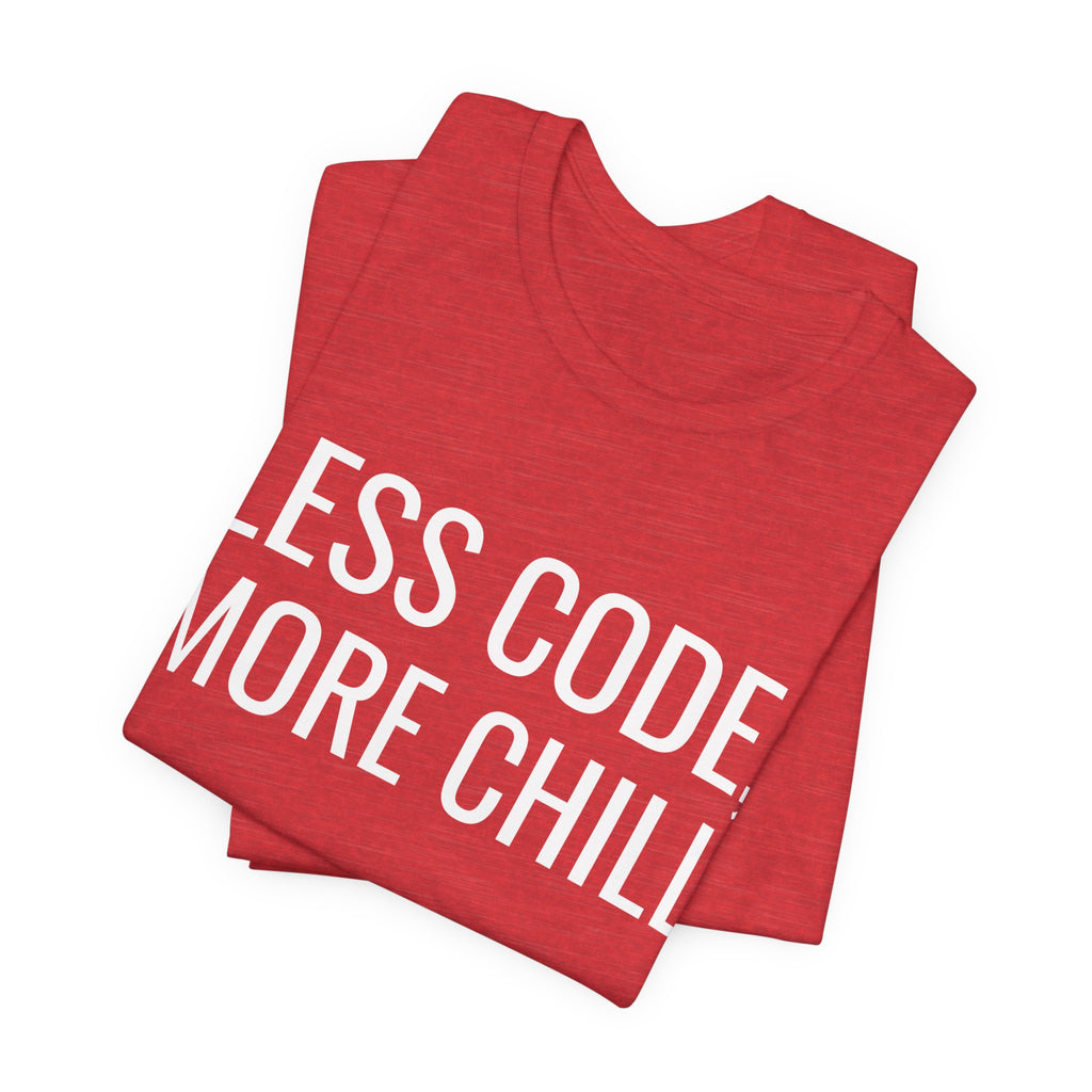 Less Code, More Chill Funny Programmer T-Shirt