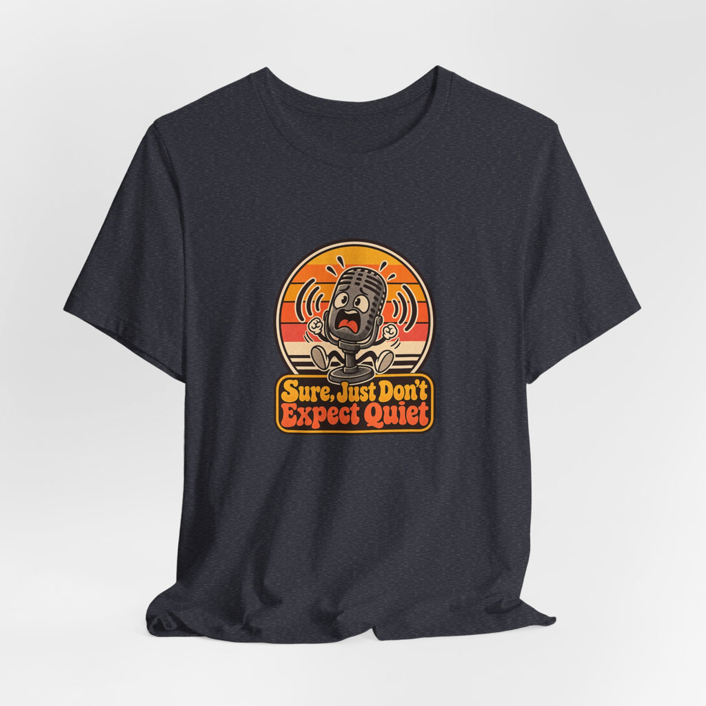 Sure, Just Don’t Expect Quiet Funny Parent T-Shirt