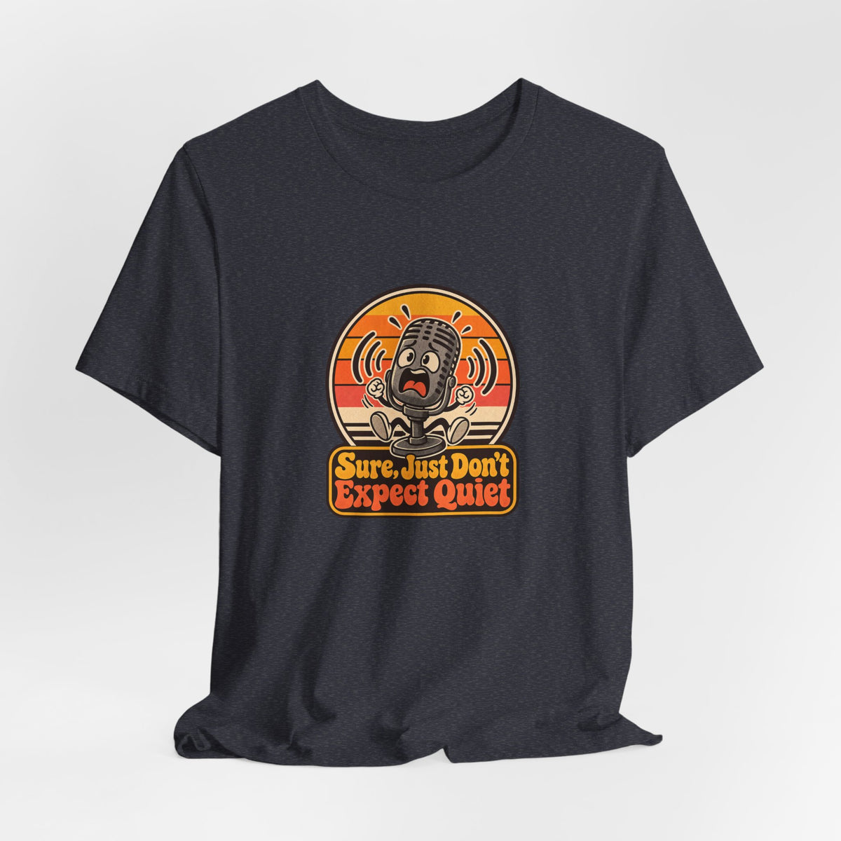 Sure, Just Don’t Expect Quiet Funny Parent T-Shirt