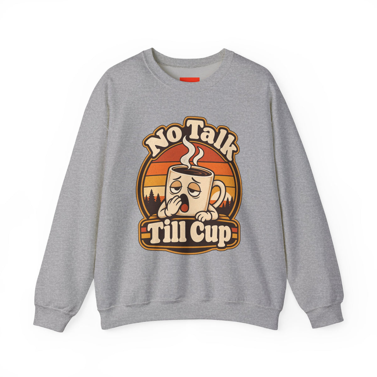 No Talk Till Cup Funny Coffee Sweatshirt