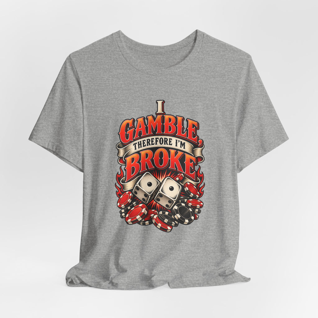 I Gamble, Therefore I’m Broke Funny Gambler T-Shirt