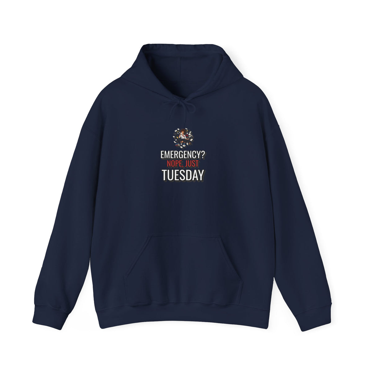Emergency? Nope, Just Tuesday Funny Office Hoodie