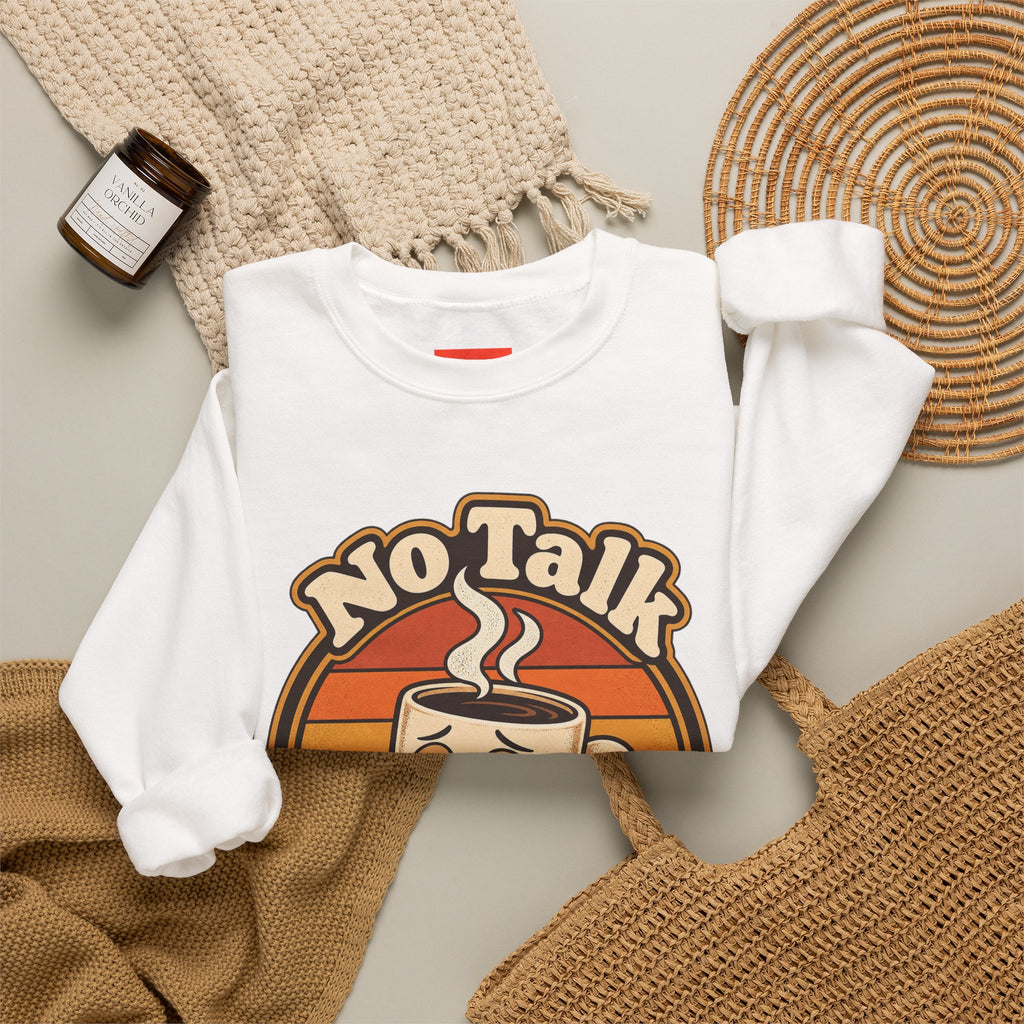 No Talk Till Cup Funny Coffee Sweatshirt