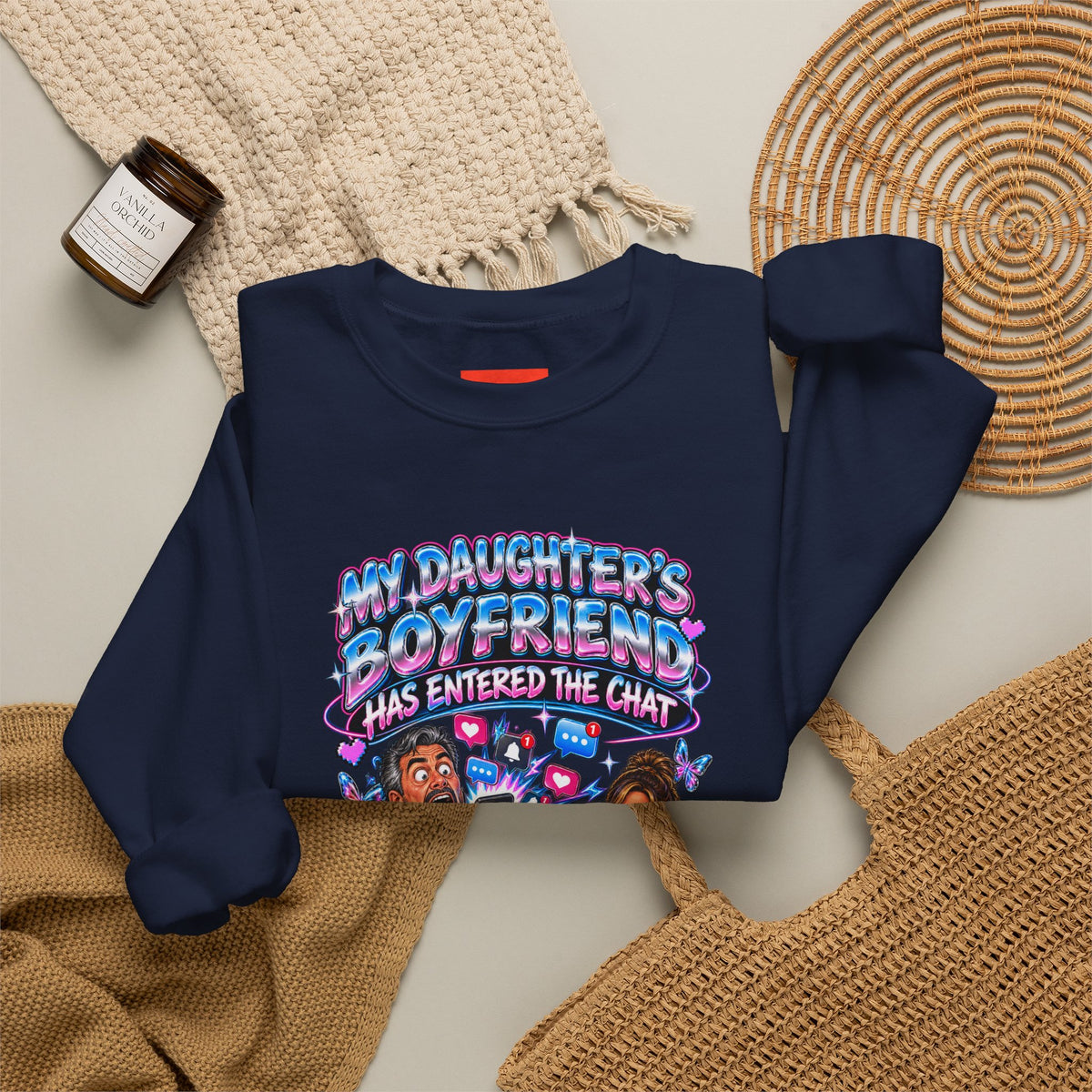 MY DAUGHTER’S BOYFRIEND HAS ENTERED THE CHAT Funny Graphic Sweatshirt