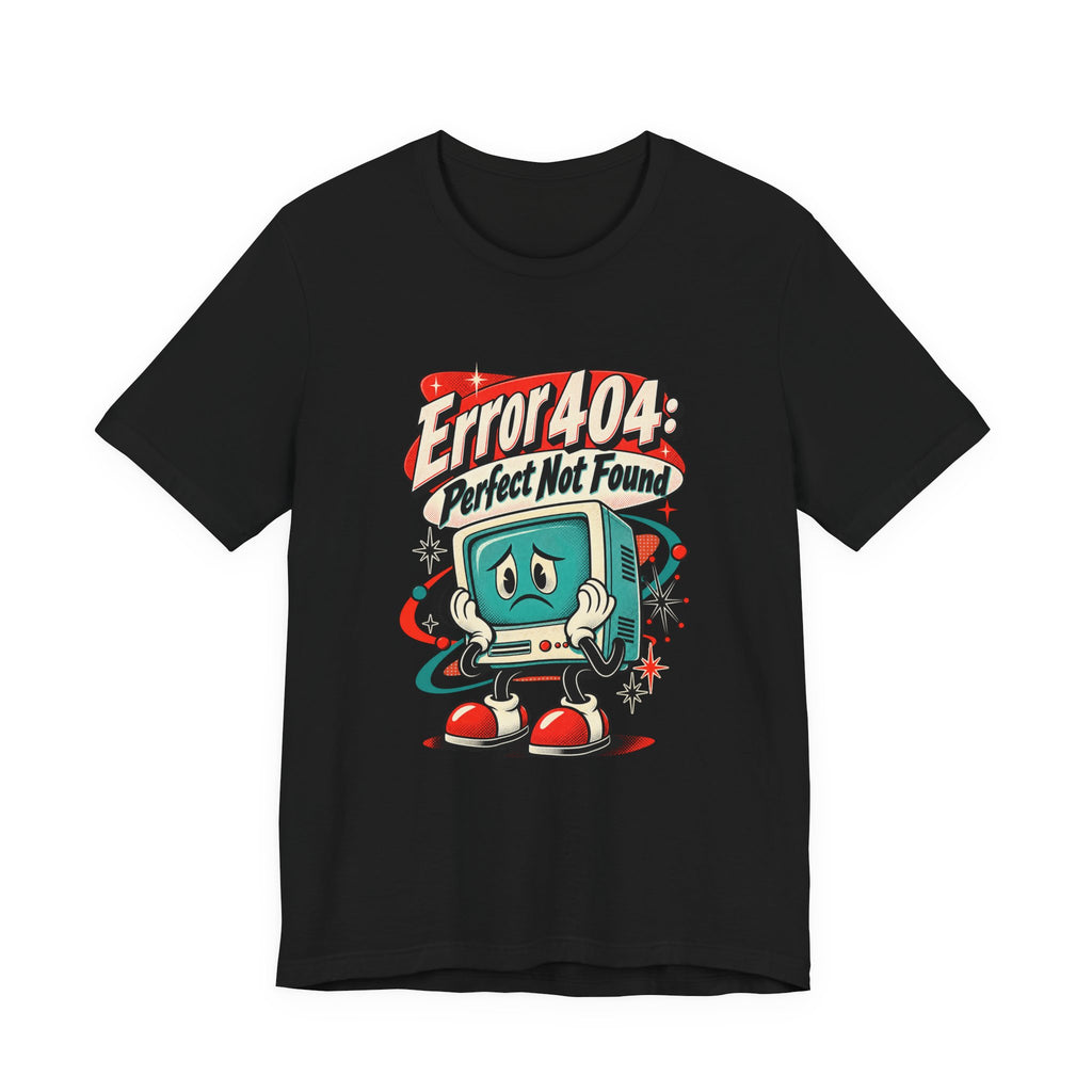 Error 404: Perfect Not Found Funny Tech T-Shirt