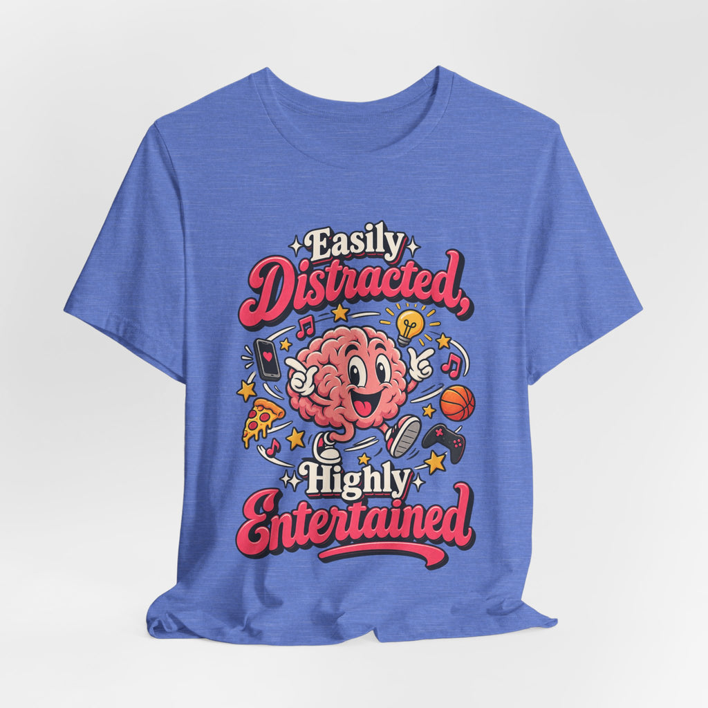 Easily Distracted, Highly Entertained Funny ADHD T-Shirt