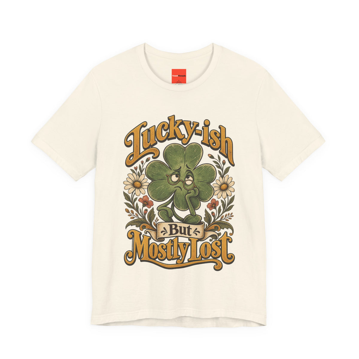 Lucky-ish But Mostly Lost Funny Self-Deprecating T-Shirt