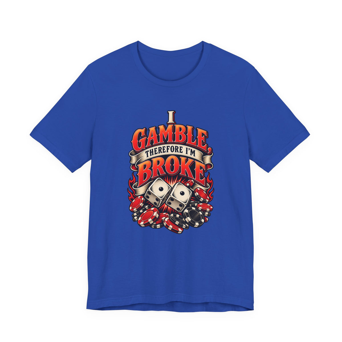 I Gamble, Therefore I’m Broke Funny Gambler T-Shirt