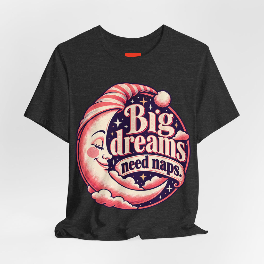 Big Dreams Need Naps Funny Sleep T-Shirt