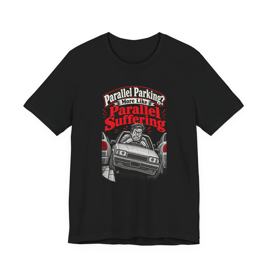 Parallel Parking? More Like Parallel Suffering Funny Driver T-Shirt