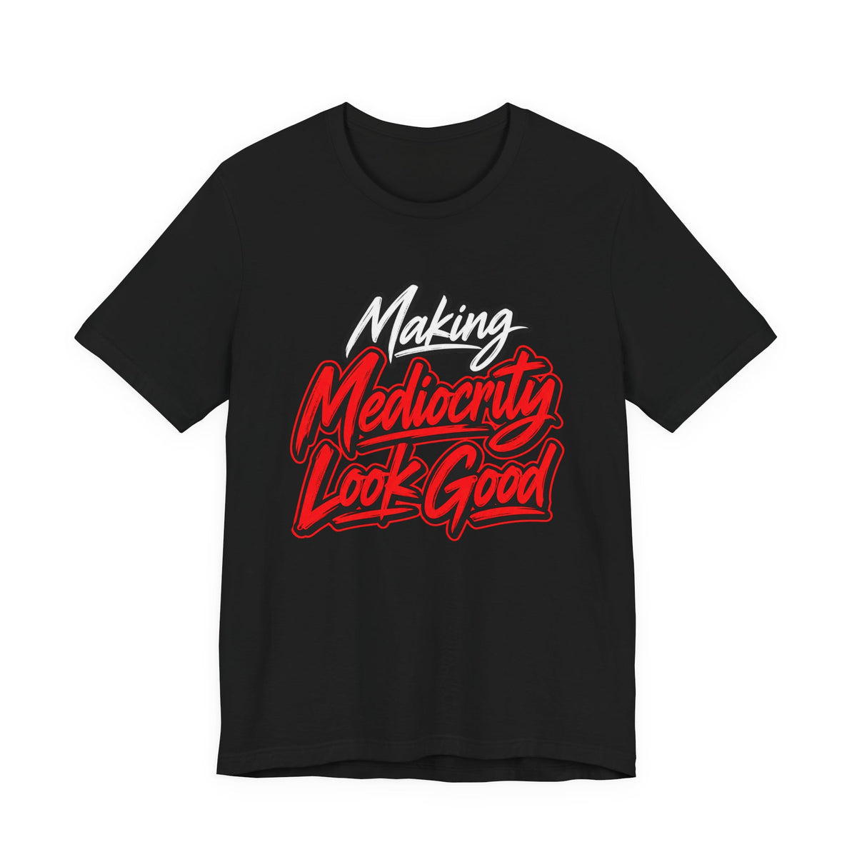 Making Mediocrity Look Good Funny Casual T-Shirt