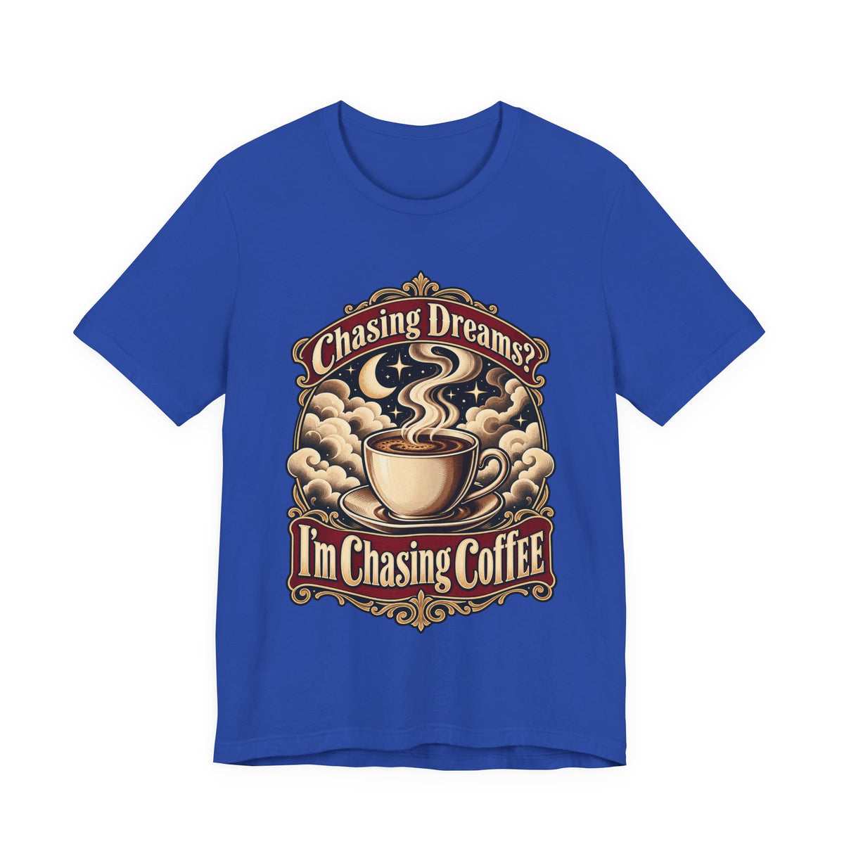 Chasing Dreams? I’m Chasing Coffee Funny Student T-Shirt