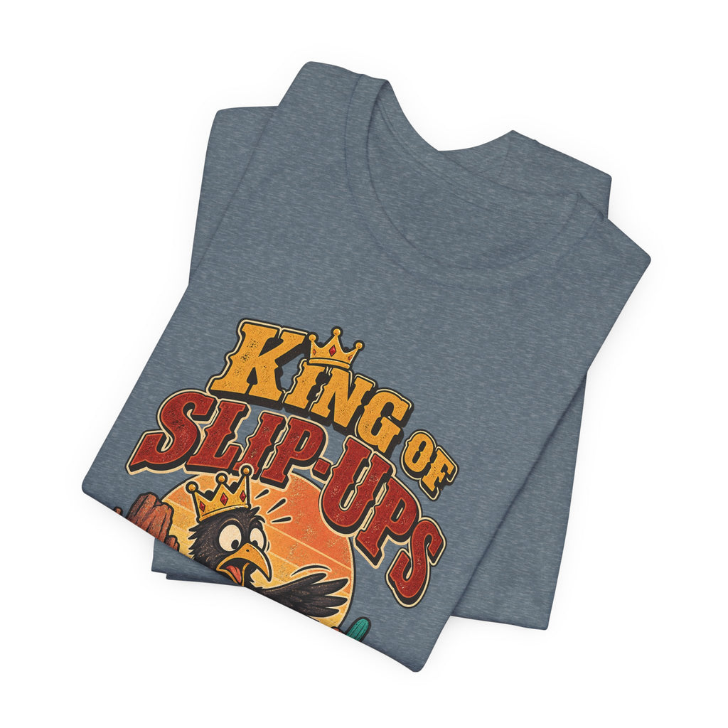 King of Slip-Ups Funny Western Ranch T-Shirt