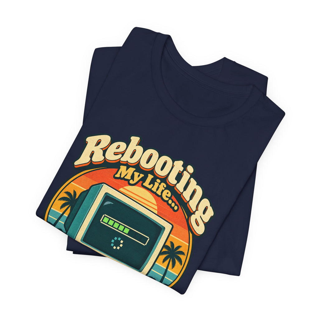 Rebooting My Life... Please Wait Funny Tech T-Shirt