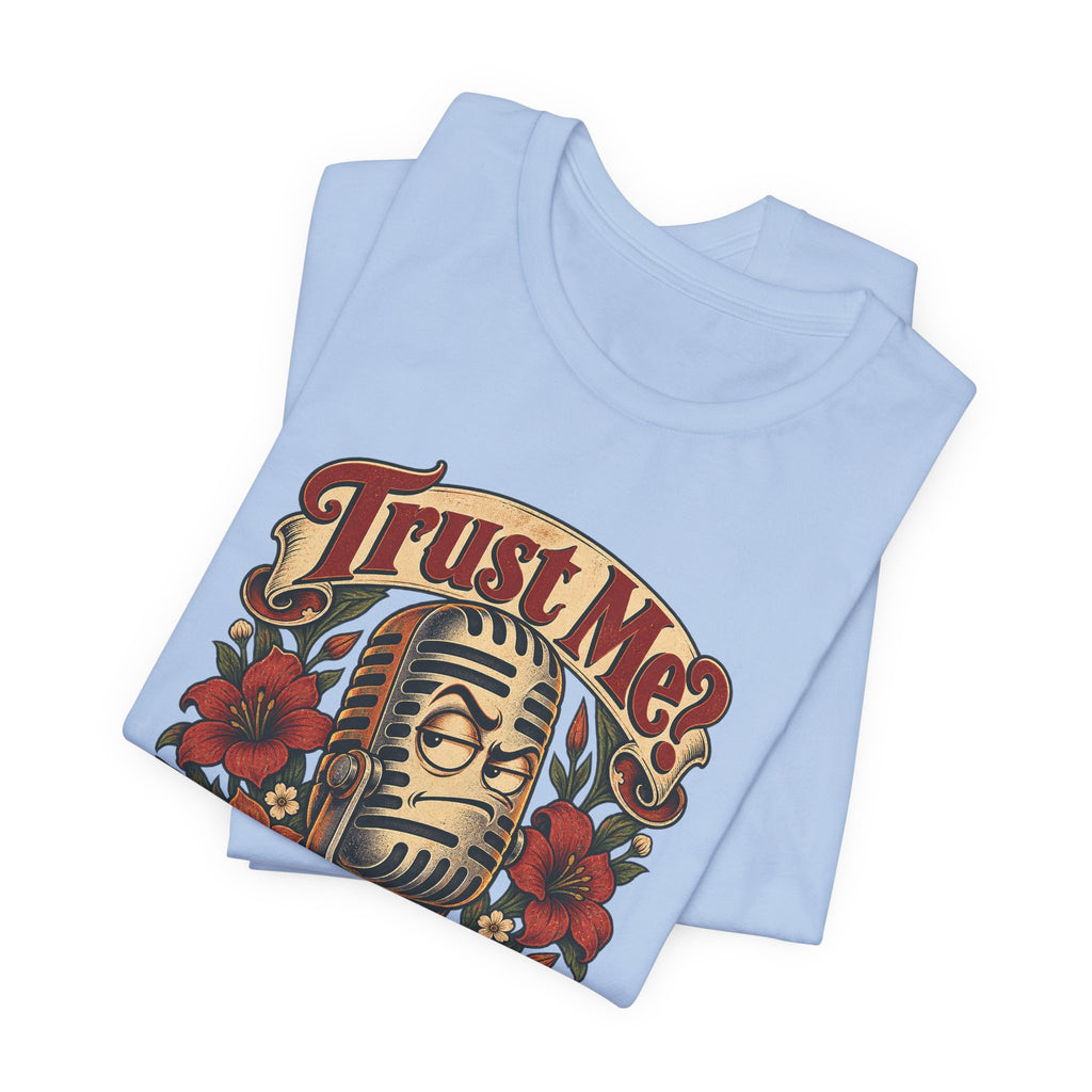 Trust Me? Maybe Don't Funny Sarcastic Social Media T-Shirt
