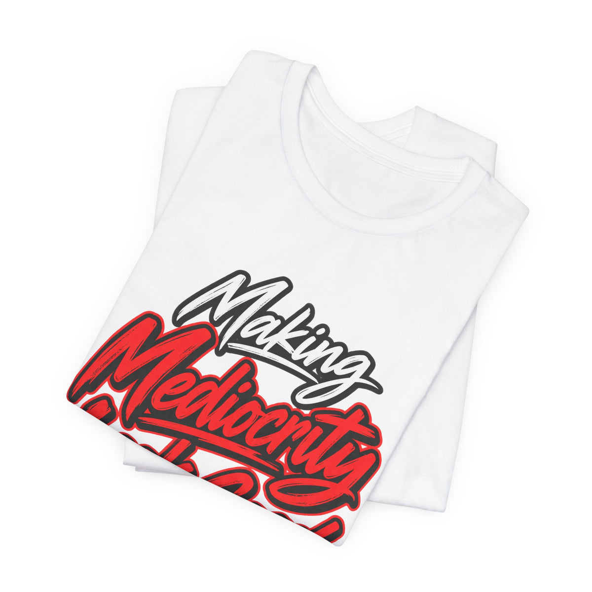 Making Mediocrity Look Good Funny Casual T-Shirt