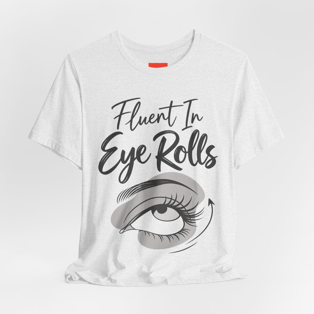 Fluent In Eye Rolls Funny Sarcastic Humor T-Shirt