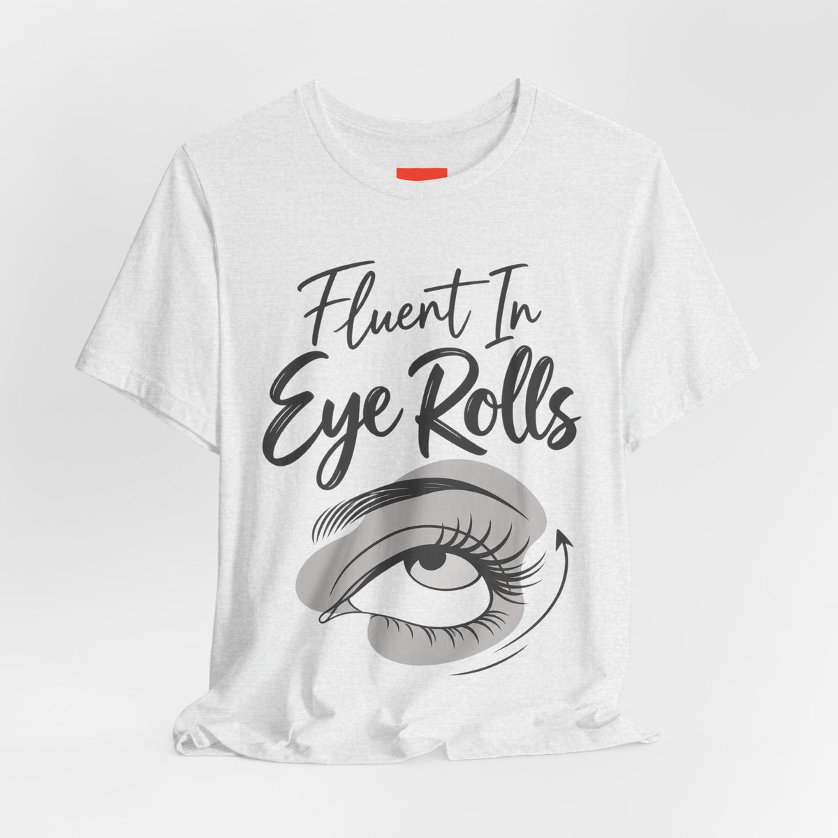 Fluent In Eye Rolls Funny Sarcastic Humor T-Shirt