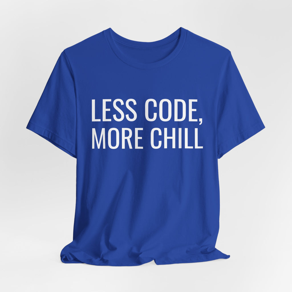 Less Code, More Chill Funny Programmer T-Shirt