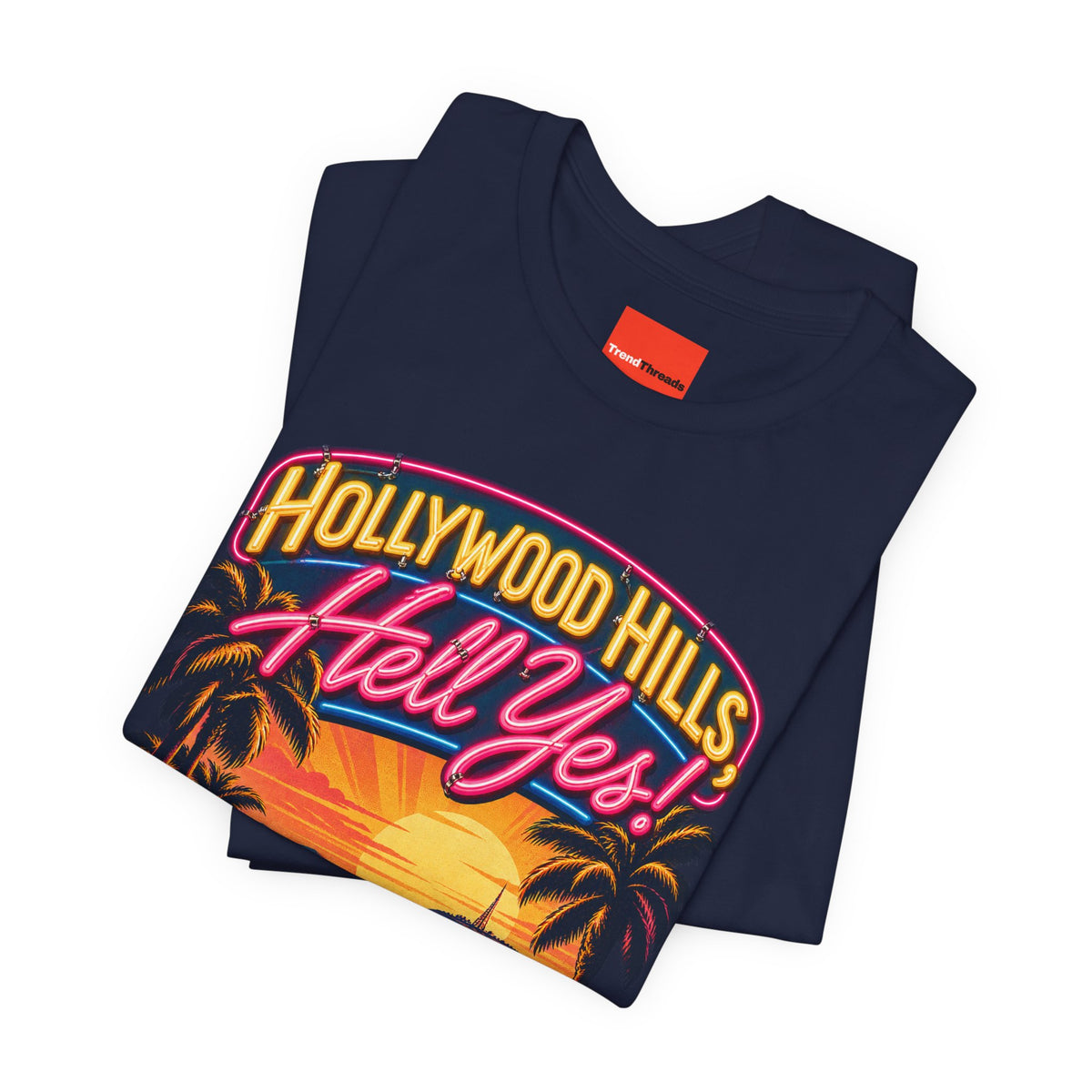 Hollywood Hills, Hell Yes! Funny California Lifestyle T-Shirt