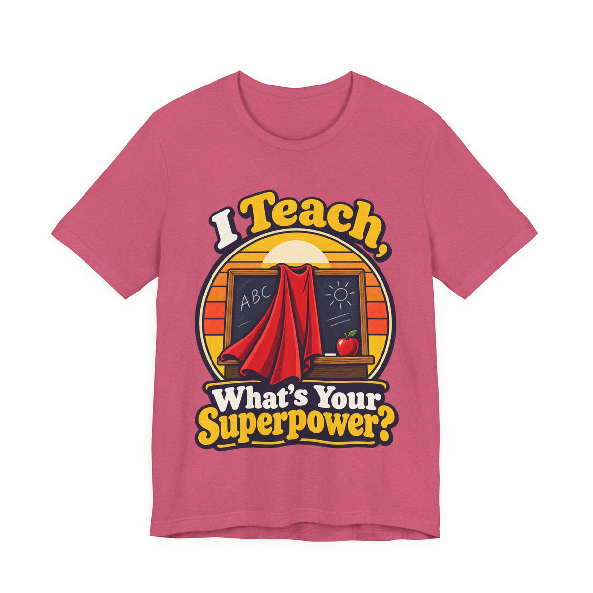 I Teach, What’s Your Superpower? Funny Teacher T-Shirt