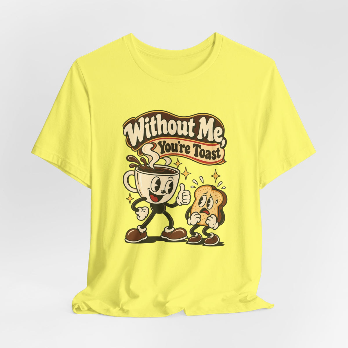 Without Me, You're Toast Funny Coffee Lover T-Shirt