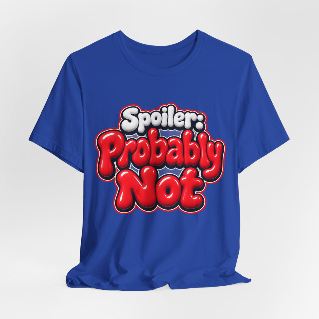 Spoiler: Probably Not Funny Sarcastic Humor T-Shirt