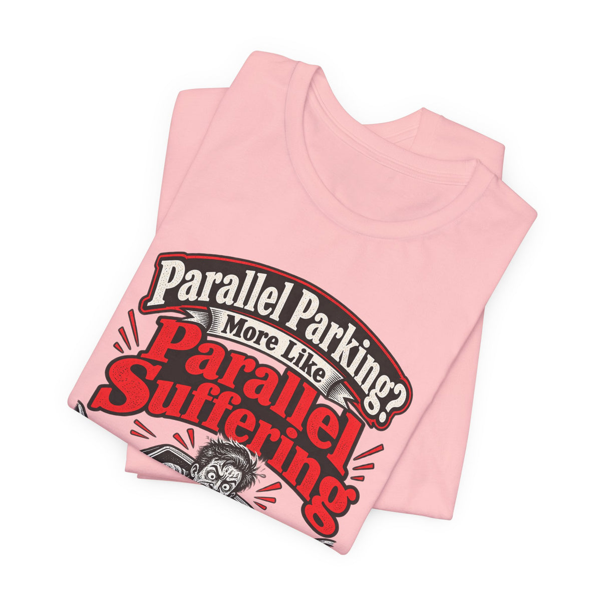 Parallel Parking? More Like Parallel Suffering Funny Driver T-Shirt
