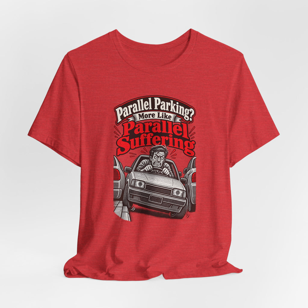 Parallel Parking? More Like Parallel Suffering Funny Driver T-Shirt