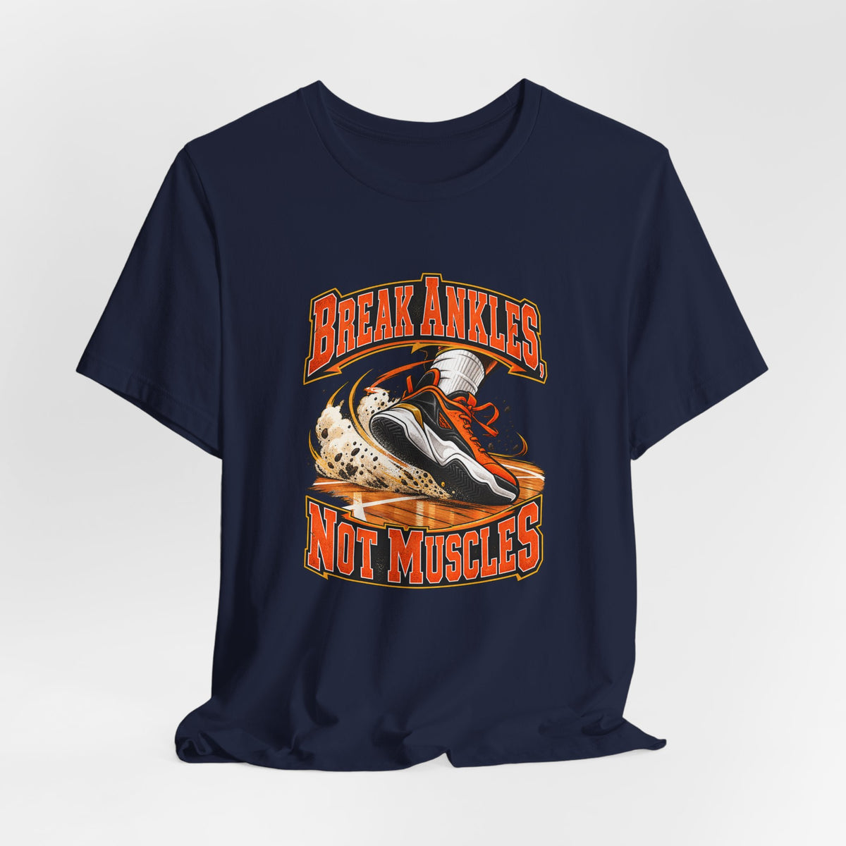 Break Ankles, Not Muscles Funny Basketball T-Shirt