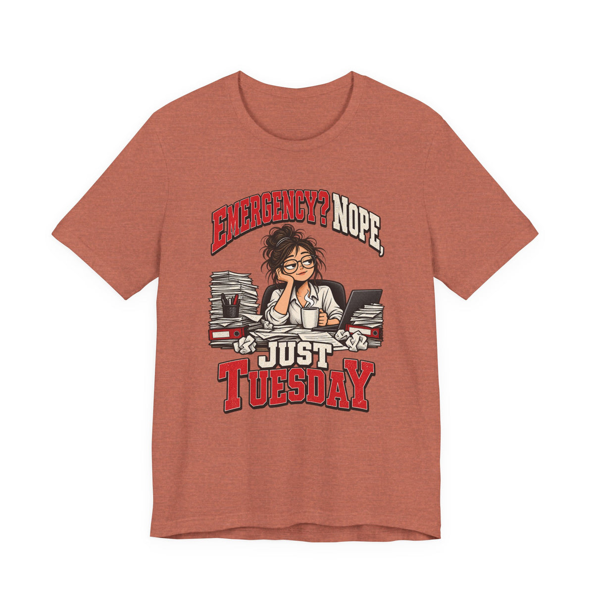 Emergency? Nope, Just Tuesday Funny Office T-Shirt