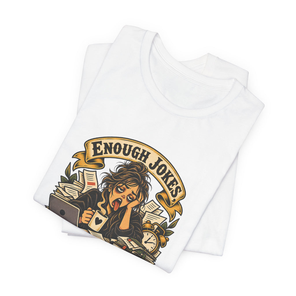 Enough Jokes, Time To Adult Funny Sarcastic T-Shirt