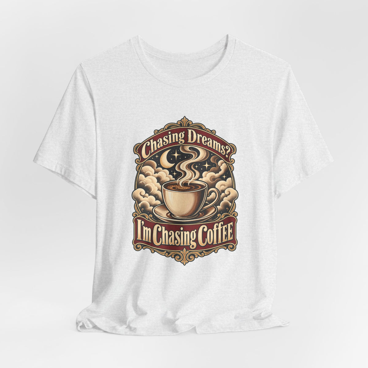 Chasing Dreams? I’m Chasing Coffee Funny Student T-Shirt
