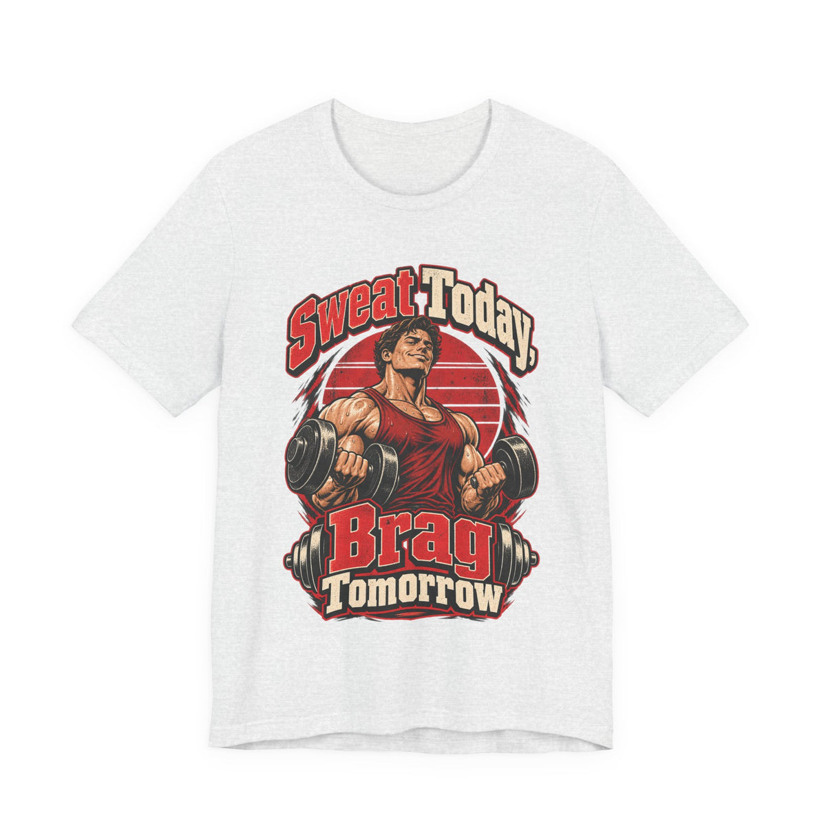 Sweat Today, Brag Tomorrow Funny Fitness T-Shirt