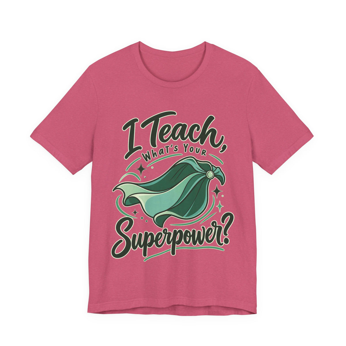 I Teach, What’s Your Superpower? Funny Teacher T-Shirt