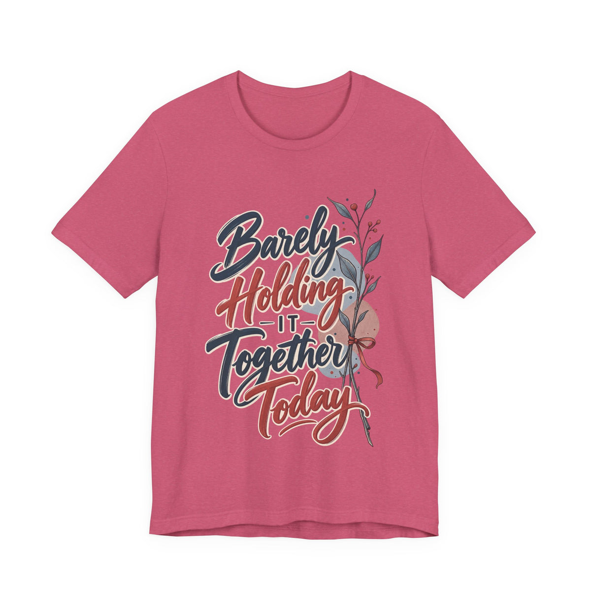 Barely Holding It Together Today Funny Stress T-Shirt