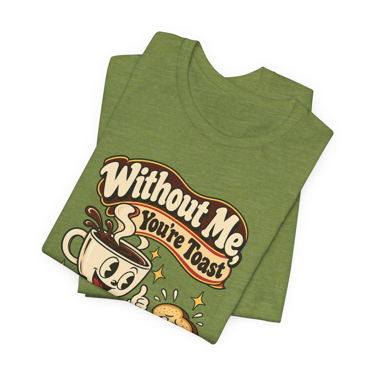 Without Me, You're Toast Funny Coffee Lover T-Shirt