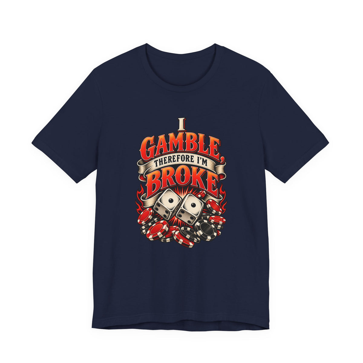 I Gamble, Therefore I’m Broke Funny Gambler T-Shirt