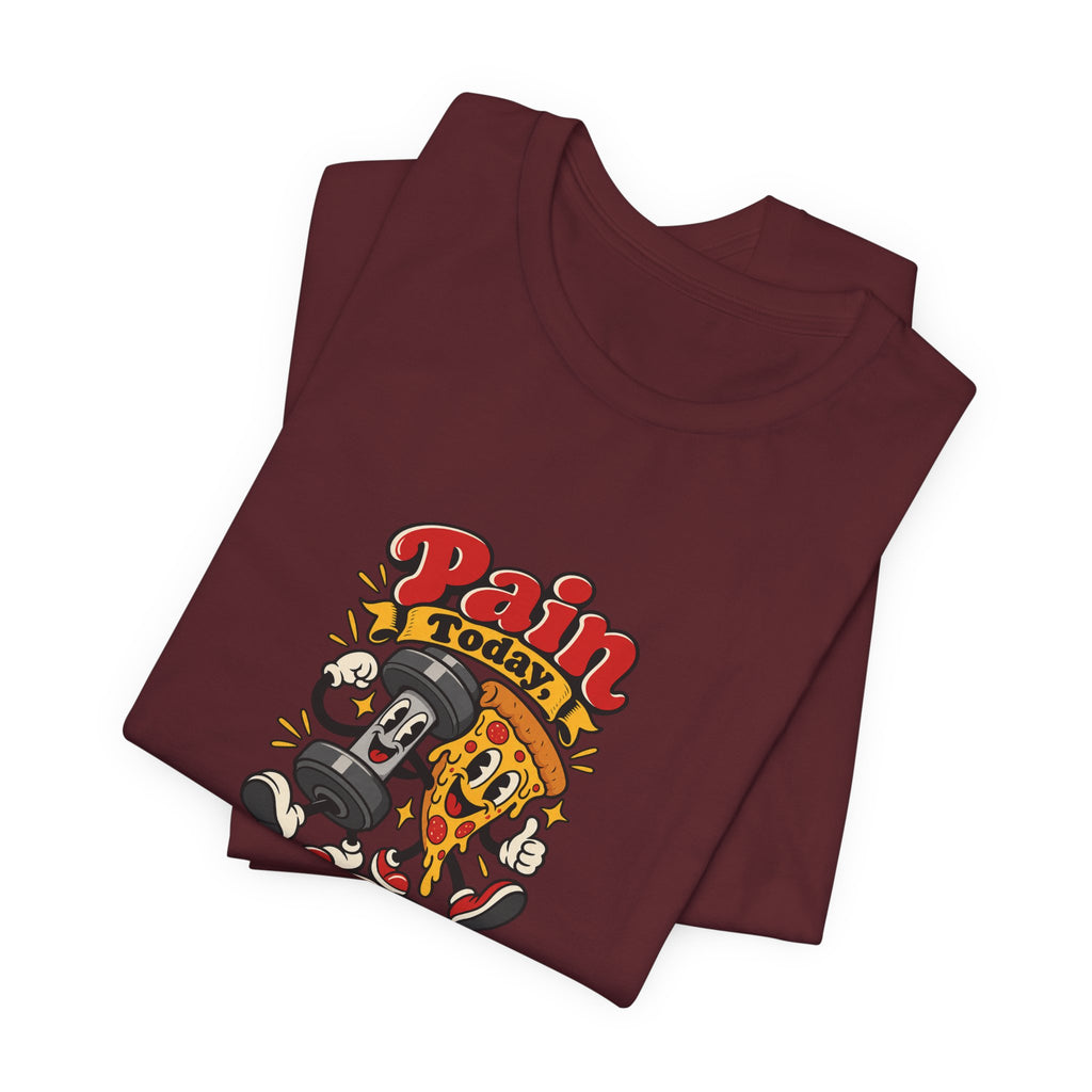 Pain Today, Pizza Tomorrow Funny Fitness T-Shirt
