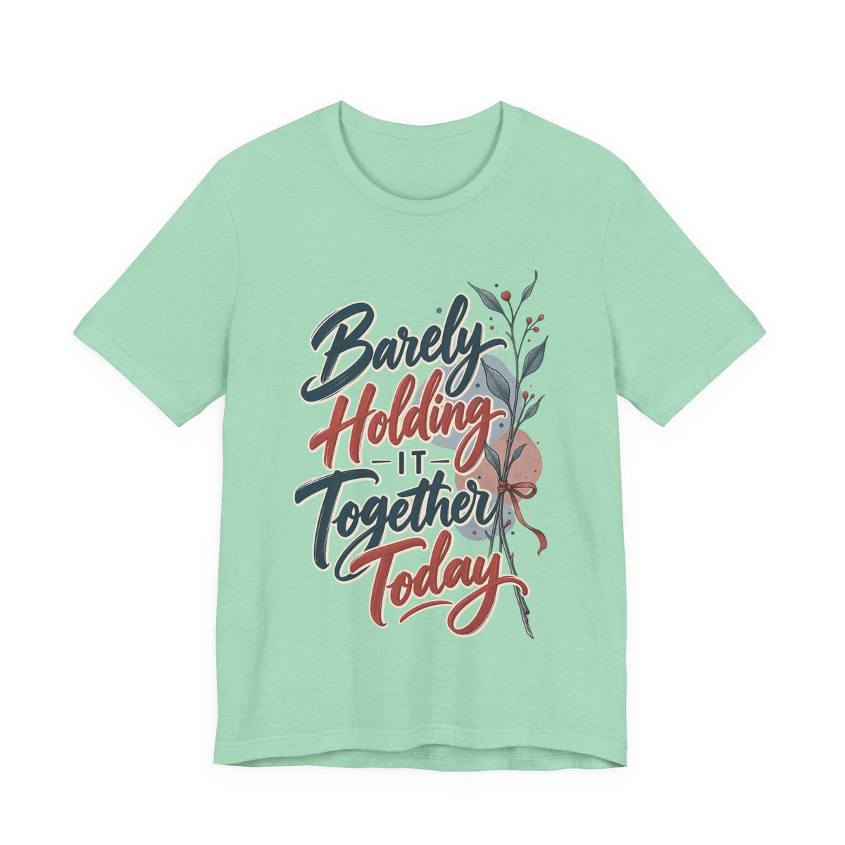 Barely Holding It Together Today Funny Stress T-Shirt