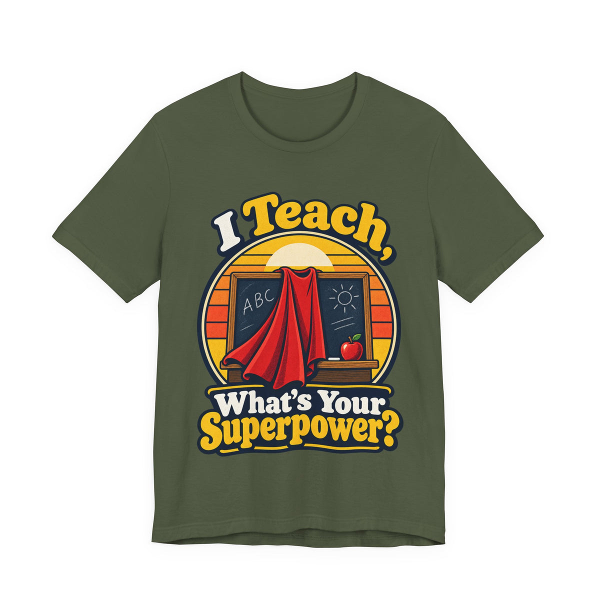 I Teach, What’s Your Superpower? Funny Teacher T-Shirt